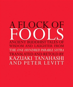 Picture of A Flock of Fools : Ancient Buddhist Tales of Wisdom and Laughter from the One Hundred Parable Sutra